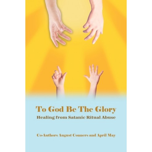 To God Be the Glory: Healing from Satanic Ritual Abuse Paperback, Dorrance Publishing Co., English, 9781647022983