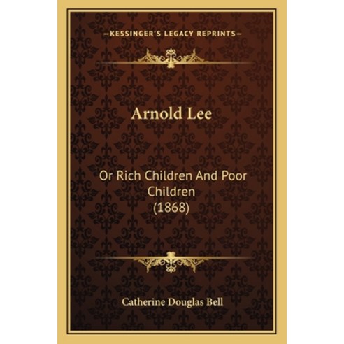 (영문도서) Arnold Lee: Or Rich Children And Poor Children (1868) Paperback, Kessinger Publishing, English, 9781165268207
