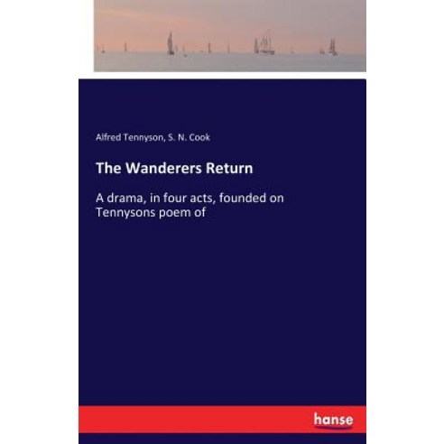 The Wanderers Return: A drama in four acts founded on Tennysons poem of Paperback, Hansebooks, English, 9783337343743
