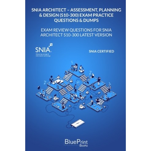 SNIA Architect - Assessment Planning & Design (S10-300) Exam Practice Questions & Dumps: Exam Revie... Paperback, Independently Published, English, 9798563718227