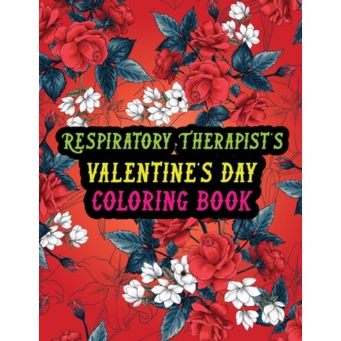 Respiratory Therapist''s Valentine Day Coloring Book: Best Stress Relief Valentine Day Gifts Idea for... Paperback, Independently Published, English, 9798590722839