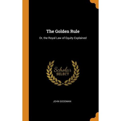 (영문도서) The Golden Rule: Or the Royal Law of Equity Explained Hardcover, Franklin Classics, English, 9780341772569