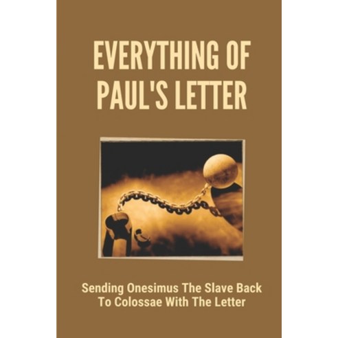 (영문도서) Everything Of Paul''s Letter: Sending Onesimus The Slave Back To Colossae With The Letter: Rad... Paperback, Independently Published, English, 9798535029146