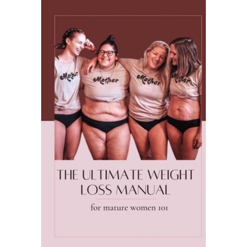 (영문도서) The ultimate weight loss manual for mature women 101: Turn off the weight-gain hormones Paperback, Independently Published, English, 9798871824405