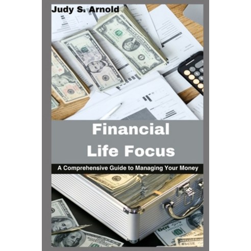 (영문도서) Financial Life Focus: A Comprehensive Guide to Managing Your Money Paperback, Independently Published, English, 9798854829816