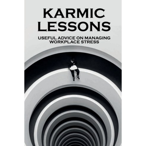 (영문도서) Karmic Lessons: Useful Advice On Managing Workplace Stress: How To Keep One''S Career On Track... Paperback, Independently Published, English, 9798536449158