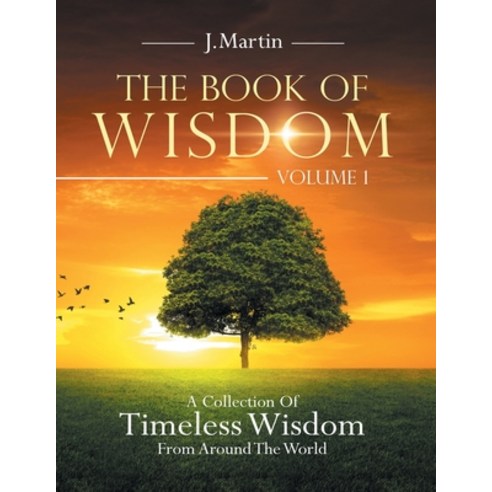 The Book of Wisdom: A Collection of Timeless Wisdom from Around the World Paperback, Trafford Publishing