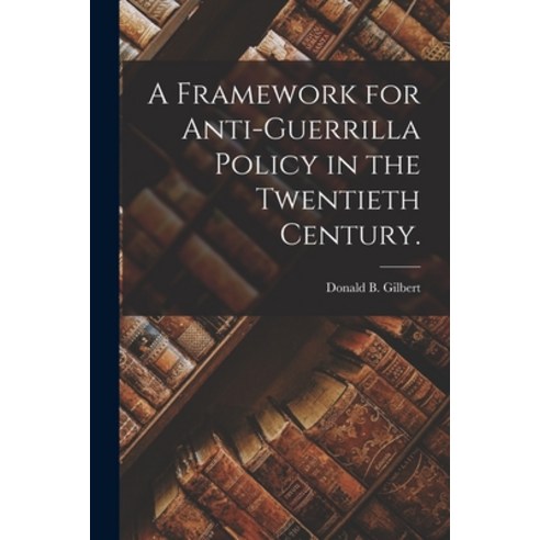 (영문도서) A Framework for Anti-guerrilla Policy in the Twentieth Century. Paperback, Hassell Street Press, English, 9781014769404