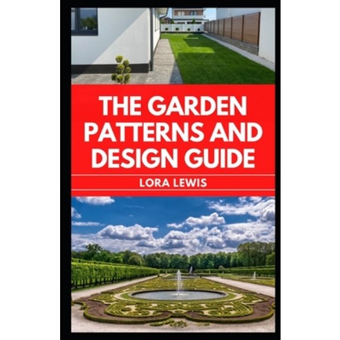 (영문도서) The Garden Patterns And Design Guide: The Element And Principle of Design And Their Application Paperback, Independently Published, English, 9798499322666