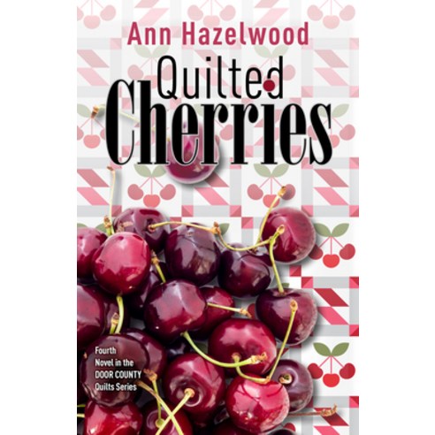 (영문도서) Quilted Cherries: Fourth Novel in the Door County Quilts Series Paperback, C&T Publishing, English, 9781644032534