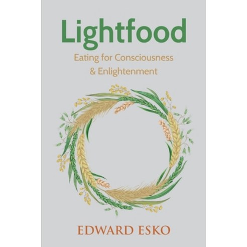 Lightfood: Eating for Consciousness & Enlightenment Paperback, Independently Published, English, 9781686199691
