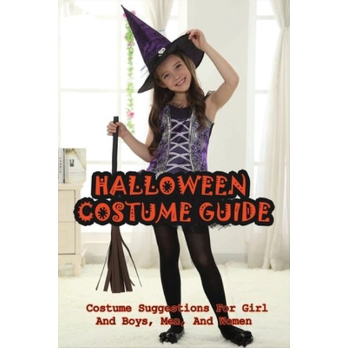 (영문도서) Halloween Costume Guide: Costume Suggestions For Girl And Boys Men And Women: All Halloween... Paperback, Independently Published, English, 9798538558988