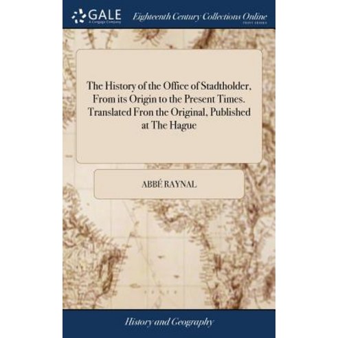 (영문도서) The History of the Office of Stadtholder From its Origin to the Present Times. Translated Fr... Hardcover, Gale Ecco, Print Editions, English, 9781385358016