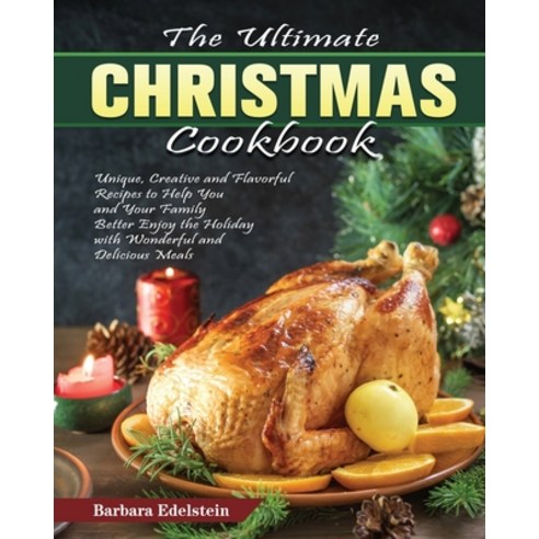The Ultimate Christmas Cookbook: Unique Creative and Flavorful Recipes to Help You and Your Family ... Paperback, Barbara Edelstein, English, 9781649849762