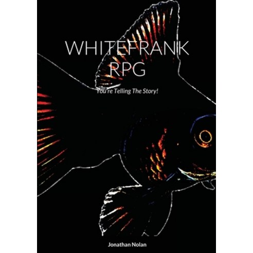 Whitefrank RPG: You''re Telling The Story! Paperback, Lulu.com, English, 9781008994485