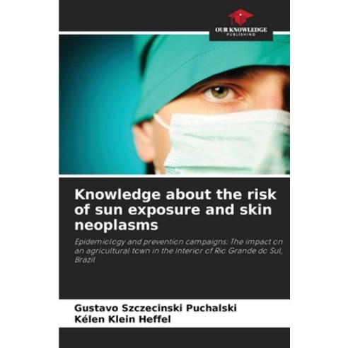 (영문도서) Knowledge about the risk of sun exposure and skin neoplasms Paperback, Our Knowledge Publishing, English, 9786207246458
