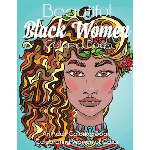 Beautiful Black Women Coloring Book: An Adult Coloring Book Celebrating Women of Color Paperback, Dylanna Publishing, Inc.