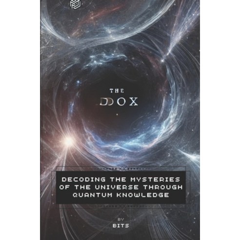 (영문도서) The.Dox: Decoding the Mysteries of the Universe through Quantum Knowledge Paperback, Independently Published, English, 9798309251766