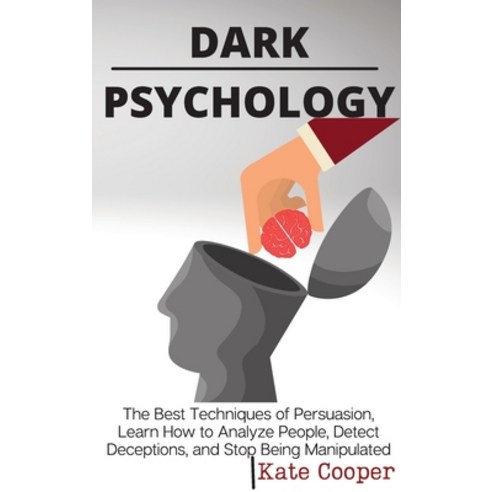 Dark Psychology: The Best Techniques of Persuasion Learn How to Analyze People Detect Deceptions ... Hardcover, Kate Cooper, English, 9781801938310