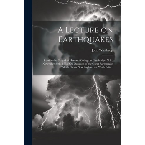 (영문도서) A Lecture on Earthquakes: Read in the Chapel of Harvard-College in Cambridge N.E. November ... Paperback, Legare Street Press, English, 9781022738881