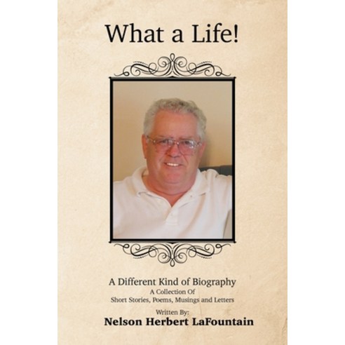 What a Life! a Different Kind of Biography: A Collection of Short Stories Poems Musings and Letters Paperback, Xlibris Us, English, 9781664141469