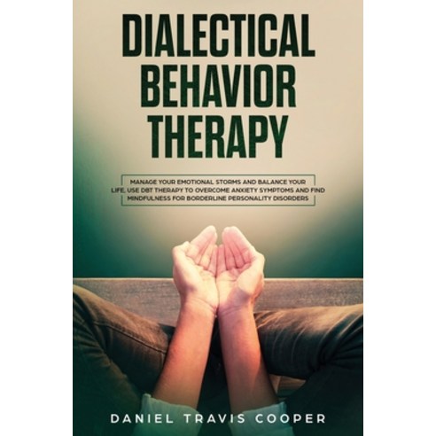Dialectical Behavior Therapy: Manage Your Emotional Storm and Balance Your Life Use DBT Therapy to ... Paperback, Publidea Ltd, English, 9781914018053