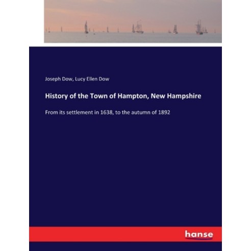 (영문도서) History of the Town of Hampton New Hampshire: From its settlement in 1638 to the autumn of ... Paperback, Hansebooks, English, 9783337368128
