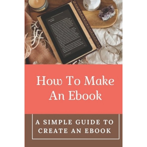 (영문도서) How To Make An Ebook: A Simple Guide To Create An Ebook: Create Kindle Ebook Paperback, Independently Published, English, 9798542756813