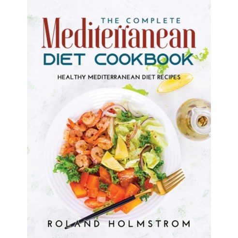 (영문도서) The Complete Mediterranean Diet Cookbook: Healthy Mediterranean Diet Recipes Paperback, Roland Holmstrom, English, 9789977802329