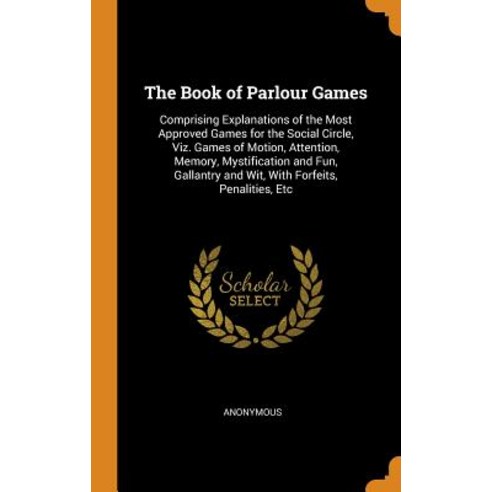 (영문도서) The Book of Parlour Games: Comprising Explanations of the Most Approved Games for the Social ... Hardcover, Franklin Classics, English, 9780341873419