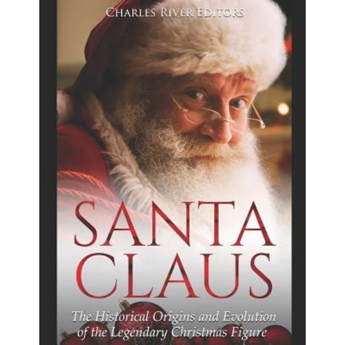 (영문도서) Santa Claus: The Historical Origins and Evolution of the Legendary Christmas Figure Paperback, Independently Published, English, 9781791716523
