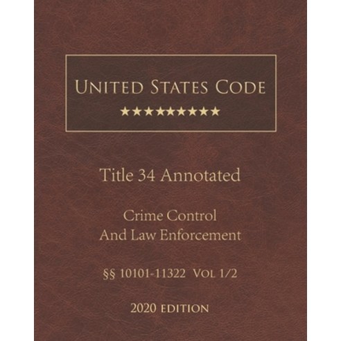 United States Code Annotated Title 34 Crime Control and Law Enforcement 2020 Edition §§10101 - 11322... Paperback, Independently Published