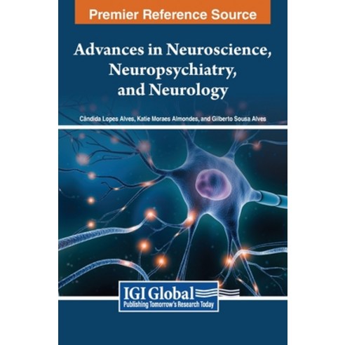 (영문도서) Advances in Neuroscience Neuropsychiatry and Neurology Hardcover, IGI Global, English, 9798369308516