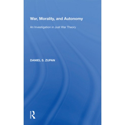 (영문도서) War Morality and Autonomy: An Investigation in Just War Theory ...