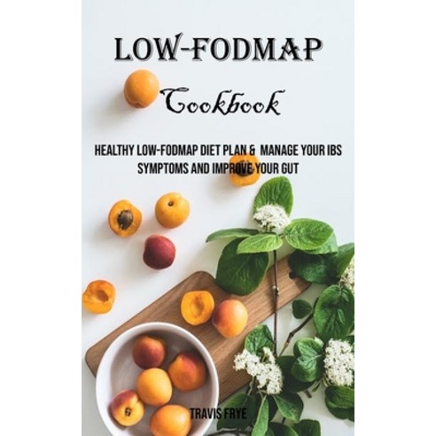 (영문도서) Low-FODMAP Cookbook: Healthy Low-FODMAP Diet Plan & Manage Your IBS Symptoms And Improve Your... Paperback, Robert Corbin, English, 9788794477079