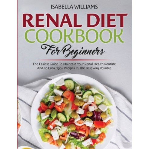 (영문도서) Renal Diet Cookbook For Beginners: The Easiest Guide To Maintain Your Renal Health Routine An... Paperback, Independently Published, English, 9798512741412