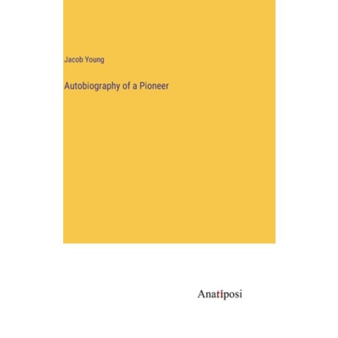 (영문도서) Autobiography of a Pioneer Hardcover, Anatiposi Verlag, English, 9783382302771