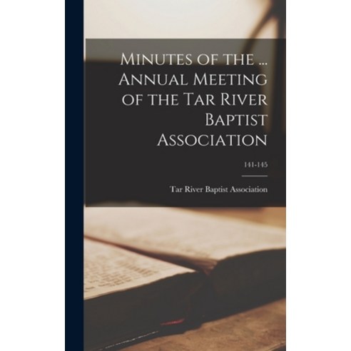 (영문도서) Minutes of the ... Annual Meeting of the Tar River Baptist Association; 141-145 Hardcover, Legare Street Press, English, 9781015376724