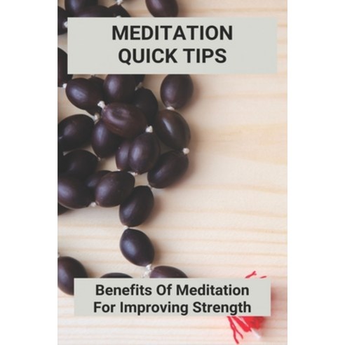 Meditation Quick Tips: Benefits Of Meditation For Improving Strength: Transcendental Meditation Tips Paperback, Independently Published, English, 9798748238762