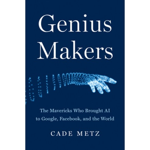 Genius Makers:The Mavericks Who Brought AI to Google Facebook and the World, Dutton Books
