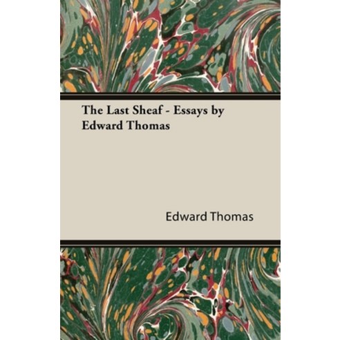 (영문도서) The Last Sheaf - Essays by Edward Thomas Paperback, White Press, English, 9781473312616
