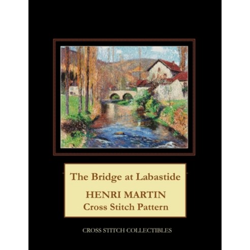 The Bridge at Labastide: Henri Martin Cross Stitch Pattern Paperback, Independently Published