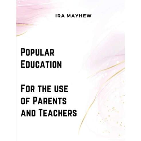 (영문도서) Popular Education - For the use of Parents and Teachers Paperback, Exotic Publisher, English, 9781835521373