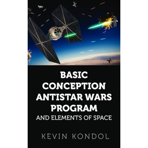 Basic Conception Antistar Wars Program and Elements of Space Paperback, New Generation Publishing