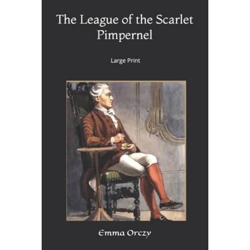 The League of the Scarlet Pimpernel: Large Print Paperback, Independently Published, English, 9781651252598