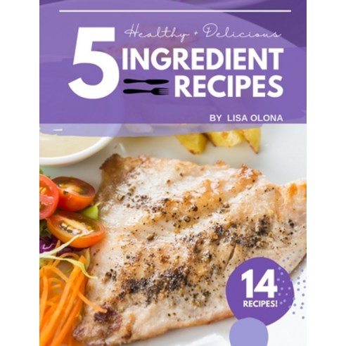 (영문도서) Healthy + Delicious 5-Ingredient Recipes: Easy Recipes for Weight Loss and Health Paperback, Independently Published, English, 9798371610775