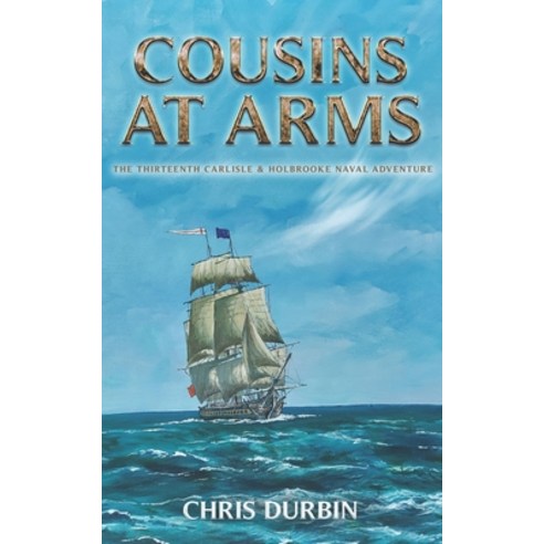 (영문도서) Cousins At Arms: The Thirteenth Carlisle & Holbrooke Naval Adventure Paperback, Independently Published, English, 9798377048442