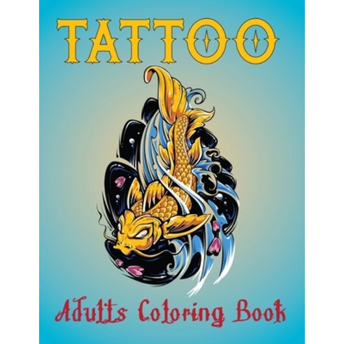 Tattoo Adults Coloring Book: An Adult Coloring Book with Awesome and Relaxing Tattoo Designs for Men... Paperback, Independently Published