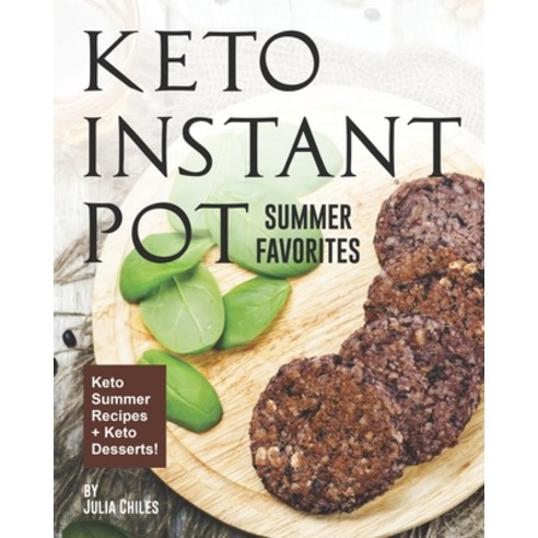 Keto Instant Pot Summer Favorites: Keto Summer Recipes + Keto Desserts! Paperback, Independently Published