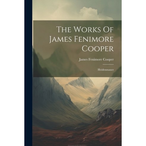 (영문도서) The Works Of James Fenimore Cooper: Heidenmauer Paperback, Legare Street Press, English, 9781021873422